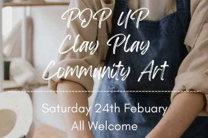 Pop-up Clay Play Community Art, Sat 24th Feb.